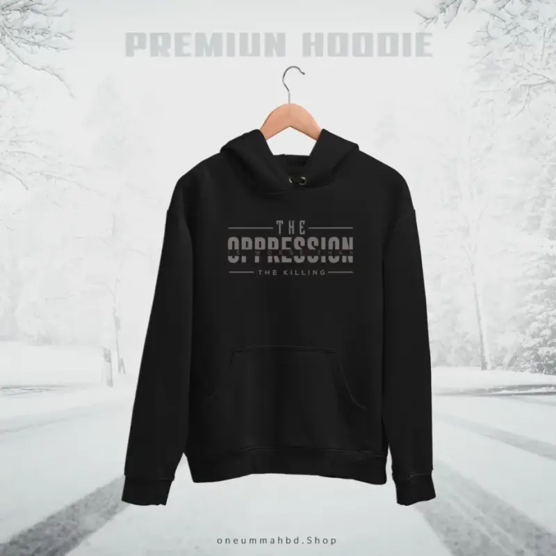 Pullover Hoodie – The Oppression Is Worse Than The Killing